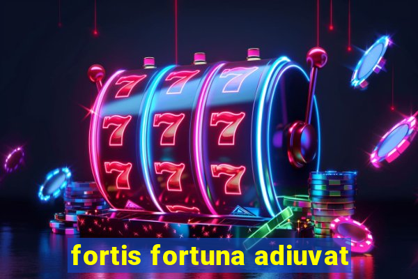 fortis fortuna adiuvat